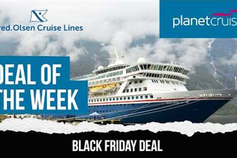 Fred. Olsen Cruises BLACK FRIDAY DEAL | Planet Cruise Deal of the Week