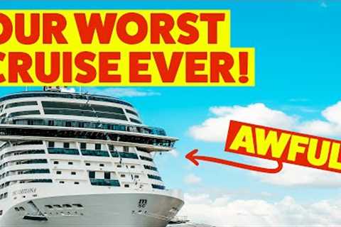 Our WORST CRUISE EVER!