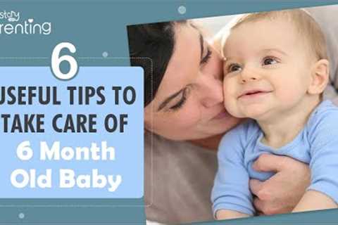 Tips for Taking Care of 6-Month-Old Baby