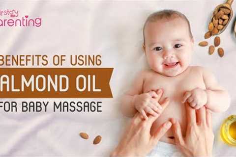 Almond Oil for Baby Massage – Benefits and Precautions