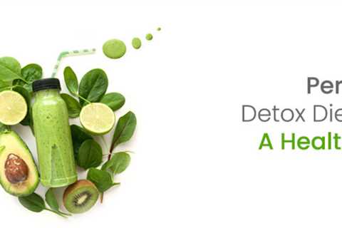 Perfect Detox Diet Plan for A Healthier You