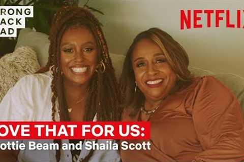 Love That For Us Ep 3: Scottie Beam &amp; Shaila Scott | Strong Black Lead | Netflix