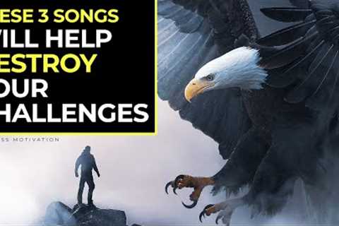 These 3 Songs Will Help You Destroy Your Biggest Challenges