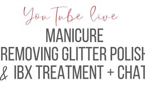 LIVE! Removing glitter + IBX treatment on Mr. Salon Life and chat :)