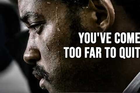 YOU'VE COME TOO FAR TO QUIT - Motivational Speech