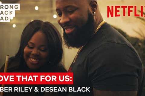 Love That For Us Ep 2: Amber Riley &amp; DeSean Black | Strong Black Lead | Netflix
