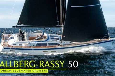 Ultimate ocean cruiser? Sailing the Hallberg-Rassy 50