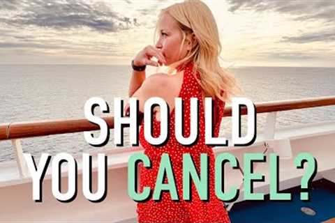Should you CANCEL your cruise?