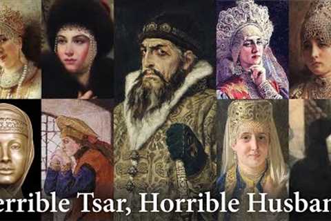 The 6 to 8 Wives of Ivan the Terrible