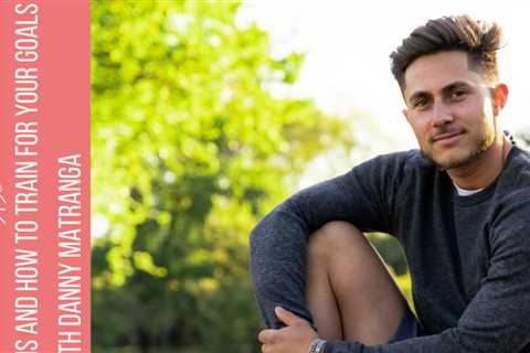 095: Danny Matranga discusses fitness myths and how you can train to achieve your goals