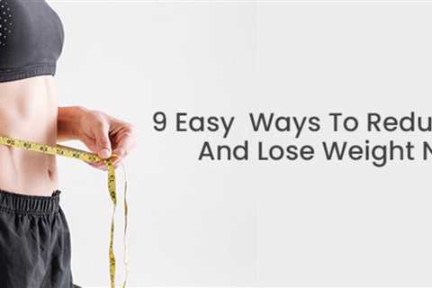 9 Easy Ways To Reduce Stomach Fat And Lose Weight Naturally