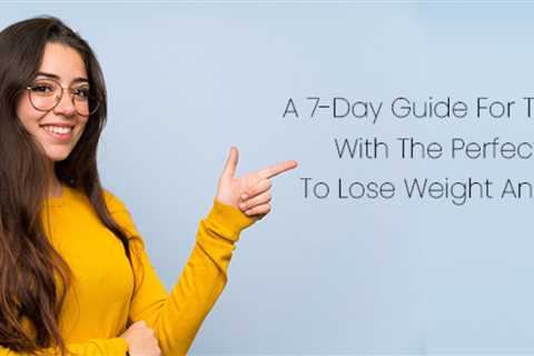 A 7-Day Guide For Tummy Fat Loss With The Perfect Diet Plan