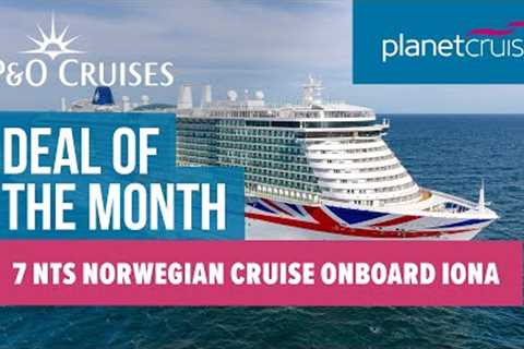 7 nts cruise to Norway on board IONA | P&amp;O Cruises | Planet Cruise Deal of the Month
