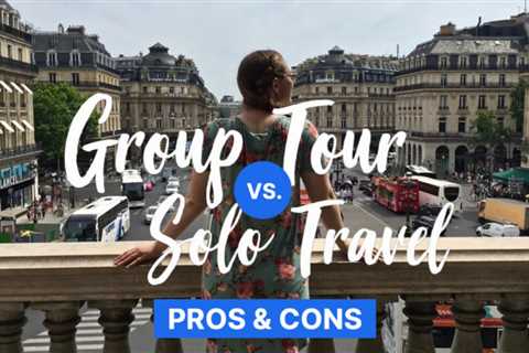 Solo vs Group Travel - Pros and Con