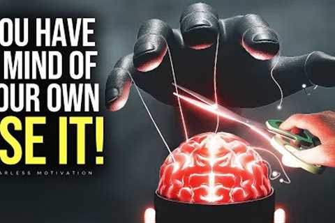 You Have A Mind Of Your Own - USE IT! - Motivational Speech