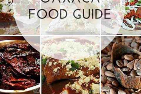 Comida de Oaxaca: Una Guía de Viajes Culinaria
