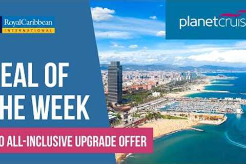 Royal Caribbean Go All Inclusive Upgrade Offer | Deal of the Week | Planet Cruise