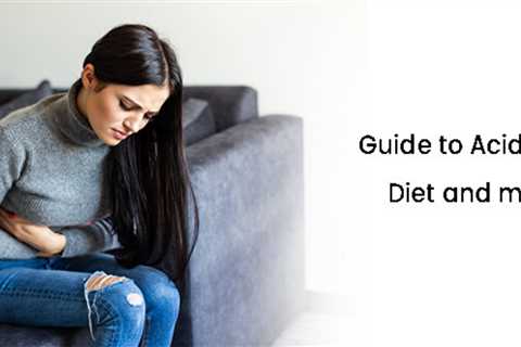Guide To Acidity Management – Diet And Meal Plan Ideas