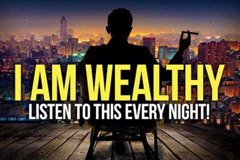 I AM WEALTHY Money Affirmations For Success, Health &amp; Wealth - Listen To This Every Night!