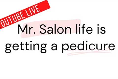 YouTube LIVE. Pedicure- Mr. Salon Life + Chat ?
