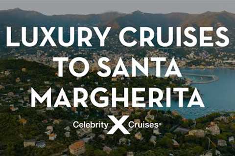 Discover Santa Margherita With Celebrity Cruises