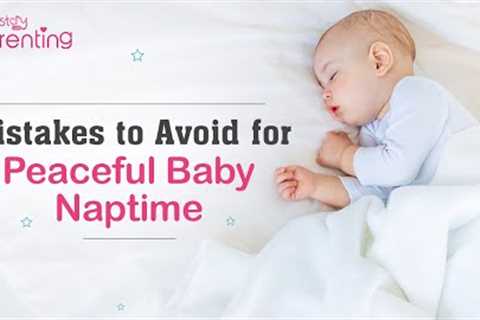 6 Mistakes to Avoid for Peaceful Nap-time for Your Baby