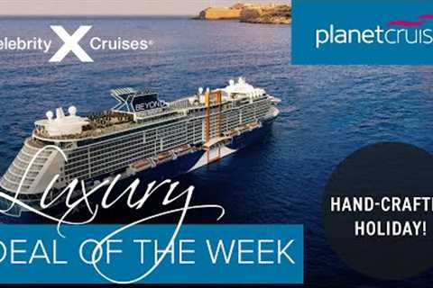 Celebrity Beyond | Bespoke Cruise &amp; Stay Holiday Package | Planet Cruise Luxury Deal of the Week