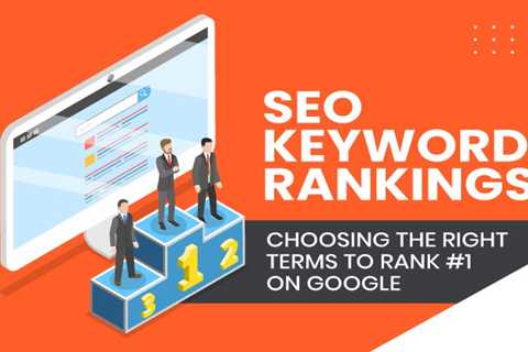 SEO Keyword Rankings: Choosing the Right Terms to Rank #1 on Google