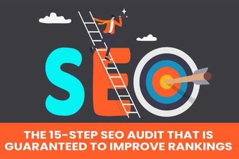 The 15-Step SEO Audit That Is Guaranteed to Improve Rankings