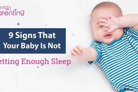 9 Signs That Your Baby Is Not Getting Enough Sleep
