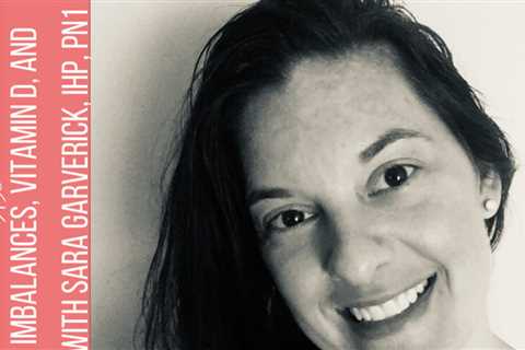 101: Mineral imbalances, vitamin A, and supplements with Sara Garverick (IHP, PN1