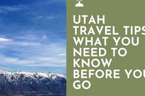 Utah Travel Tips: What You Need Before You Go