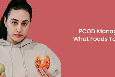 PCOD Management Diet: What Foods To Eat And Avoid
