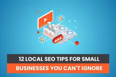 12 Local SEO Tips For Small Businesses You Can’t Ignore