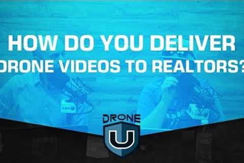 How Do You Deliver Drone Videos to Realtors?