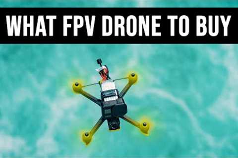 What FPV Drone To Buy In 2022