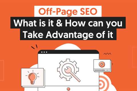 Off-page Seo: What Is It &amp; How Can You Take Advantage of It