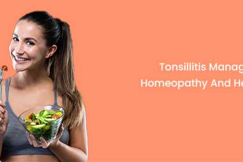 Tonsillitis Management With Homeopathy And Healthy Diet Plans