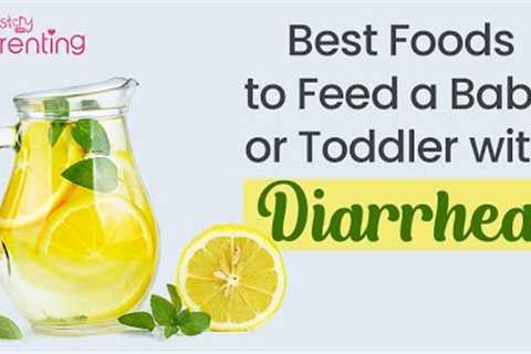 Foods to Give and Avoid When a Baby &amp; Toddler Has Diarrhoea