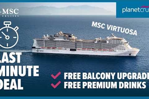 LAST MINUTE MSC Virtuosa Cruise! | FREE Balcony upgrade + FREE Premium Drinks | Planet Cruise