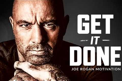 GET IT DONE - Best Motivational Speech Video (Joe Rogan Motivation)