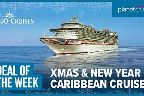 Xmas &amp; New Year in the Caribbean | 35 nights onboard Ventura | Planet Cruise Deal of the Week