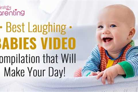 Best Laughing Baby Video Compilation That Will Make You Smile!
