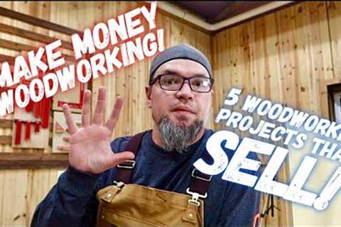 Make Money Woodworking!  My Top 5 Most Profitable Projects That Sell!