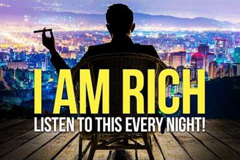 I AM ABUNDANT, RICH &amp; WEALTHY Money Affirmations For Success &amp; Wealth - Listen Every Night!