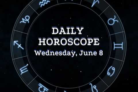 Your Daily Horoscope: June 8, 2022