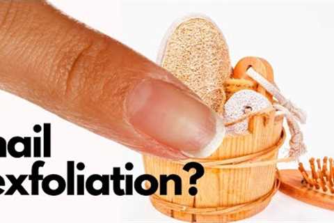 Can We, Should We Exfoliate Nails? ? ?