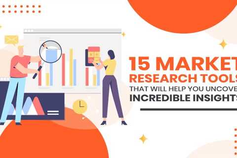 15 Market Research Tools That Will Help You Uncover Incredible Insights
