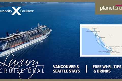 Canada &amp; Alaska Cruise | Celebrity Solstice | Planet Cruise Luxury Deal of the Week
