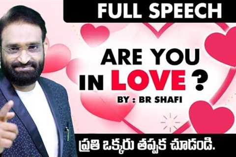Are You In Love ? || Full Speech ||Best Motivational speech in telugu || Br Shafi